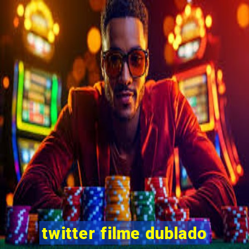 twitter filme dublado